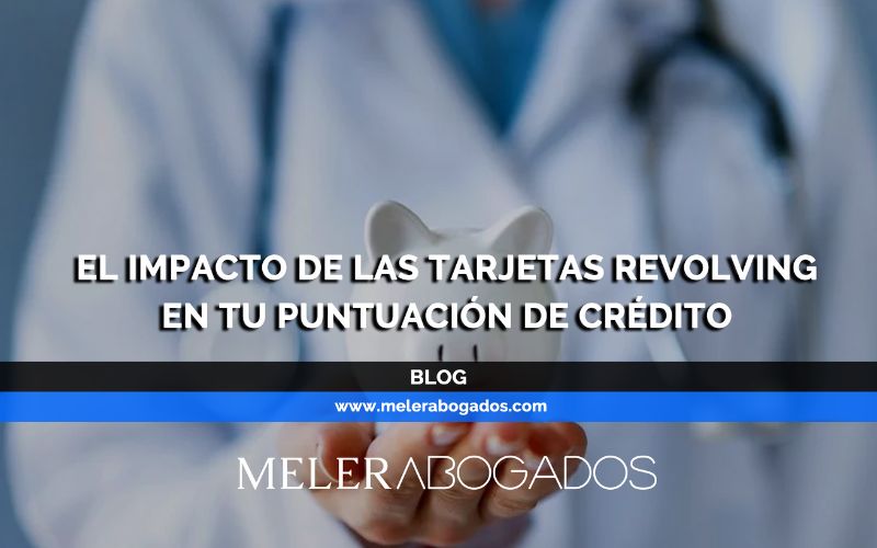 El Impacto de las Tarjetas Revolving en Tu Puntuación de Crédito